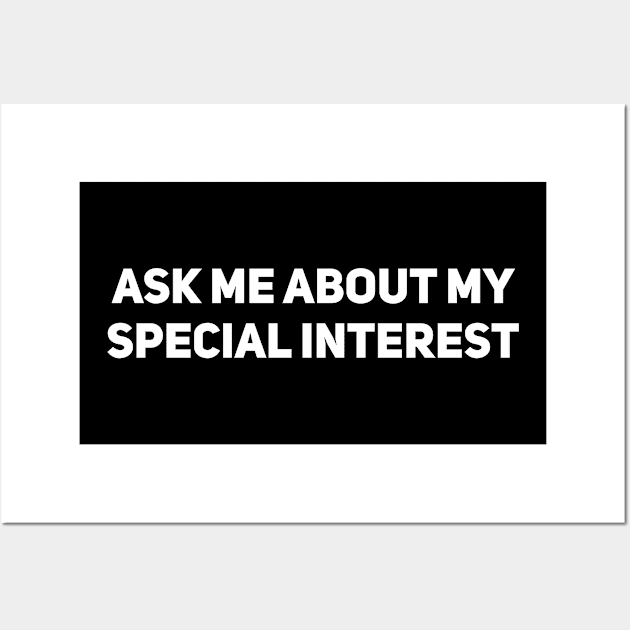 Ask me about my special interest Wall Art by Drobile